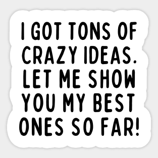 Crazy ideas? I got plenty! Sticker